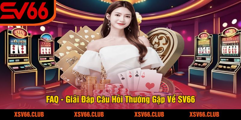 FAQ - Giải Đáp Câu Hỏi Thường Gặp Về SV66