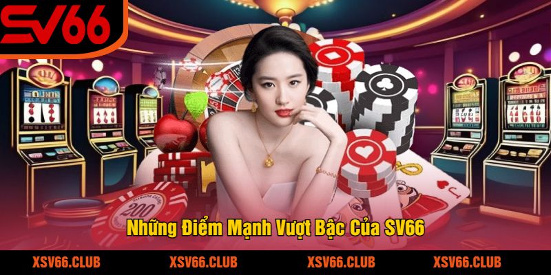 Những Điểm Mạnh Vượt Bậc Của SV66