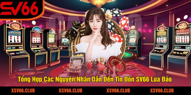 Tổng Hợp Các Nguyên Nhân Dẫn Đến Tin Đồn SV66 Lừa Đảo