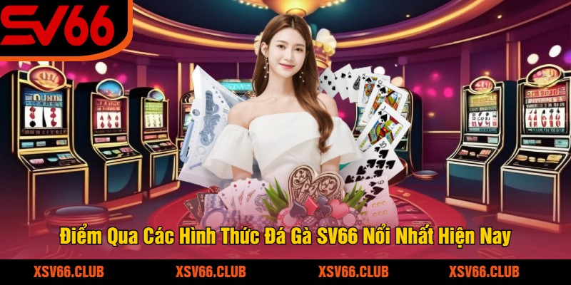 Diem-Qua-Cac-Hinh-Thuc-Da-Ga-SV66-Noi-Nhat-Hien-Nay