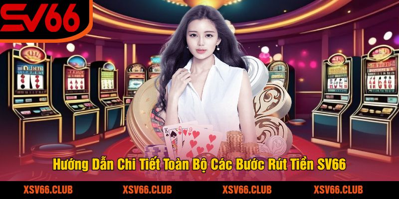 Huong-Dan-Chi-Tiet-Toan-Bo-Cac-Buoc-Rut-Tien-SV66