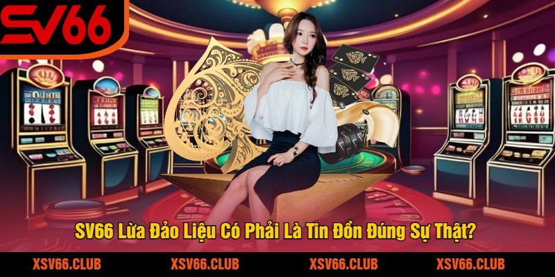 SV66-Lua-Dao-Lieu-Co-Phai-La-Tin-Don-Dung-Su-That