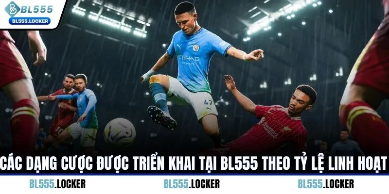 Các dạng cược được triển khai tại BL555 theo tỷ lệ linh hoạt