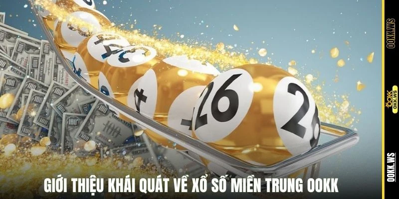 Giới thiệu khái quát về xổ số miền Trung OOKK