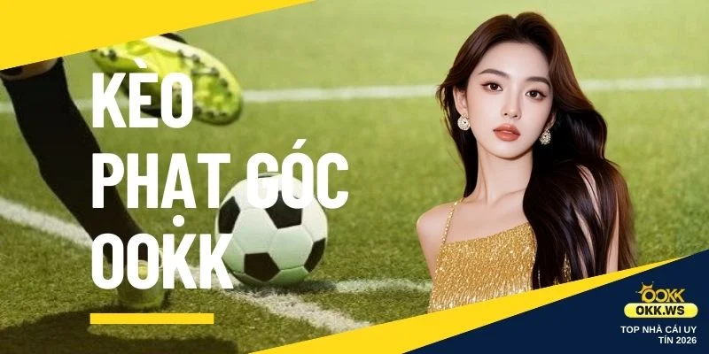 kèo phạt góc OOKK
