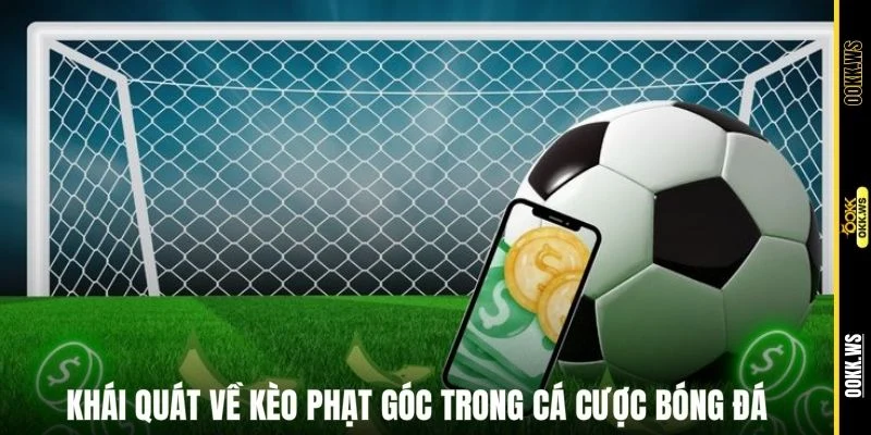 Khái quát về kèo phạt góc trong cá cược bóng đá