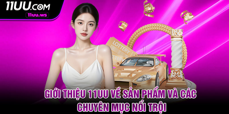 Giới thiệu 11uu về sản phẩm và các chuyên mục nổi trội